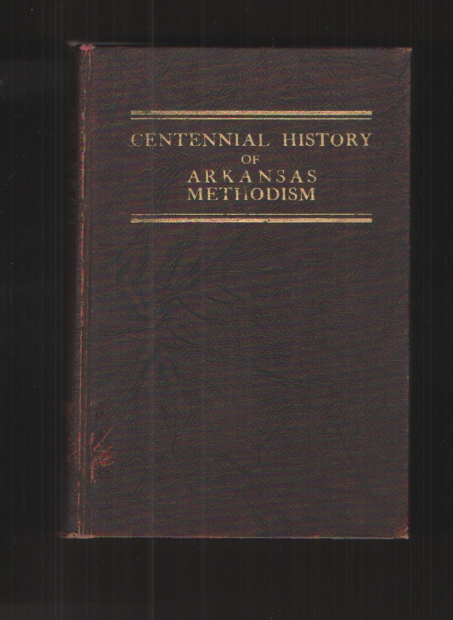 Image for Centennial History of Arkansas Methodism, A History of the Methodist Episcopal Church, South, in the State of Arkansas, 1815-1935