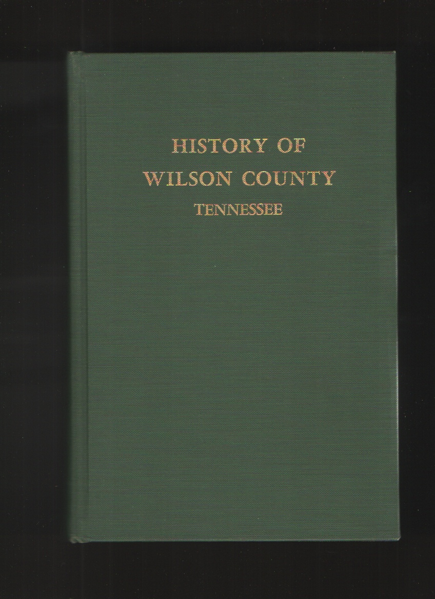 Image for The History of Wilson County, Tennessee Its Land and Its Life