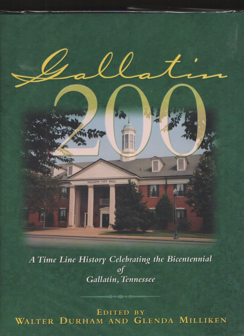 Gallatin 200: A Time Line History Celebrating the Bicentennial of Gallatin, Tennessee Image for Gallatin 200: A Time Line History Celebrating the Bicentennial of Gallatin, Tennessee