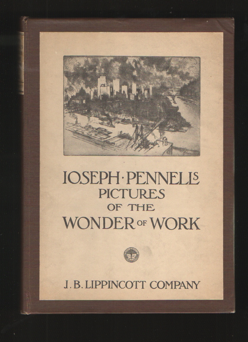 Joseph Pennell's Pictures of the Wonder of Work Reproductions of a Series of Drawings, Etchings, Lithographs, Made By Him About the World, 1881-1915 Image for Joseph Pennell's Pictures of the Wonder of Work Reproductions of a Series of Drawings, Etchings, Lithographs, Made By Him About the World, 1881-1915