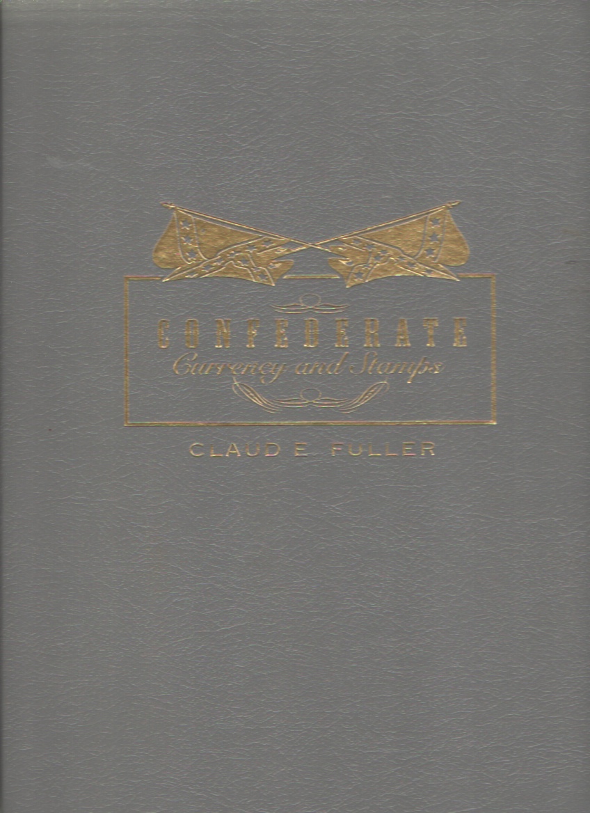 Confederate currency and stamps, 1861-1865 Official acts of Congress authorizing their issue; historical data and official correspondence on the ... on the coins, stamps medals, seal, and flags Image for Confederate currency and stamps, 1861-1865 Official acts of Congress authorizing their issue; historical data and official correspondence on the ... on the coins, stamps medals, seal, and flags