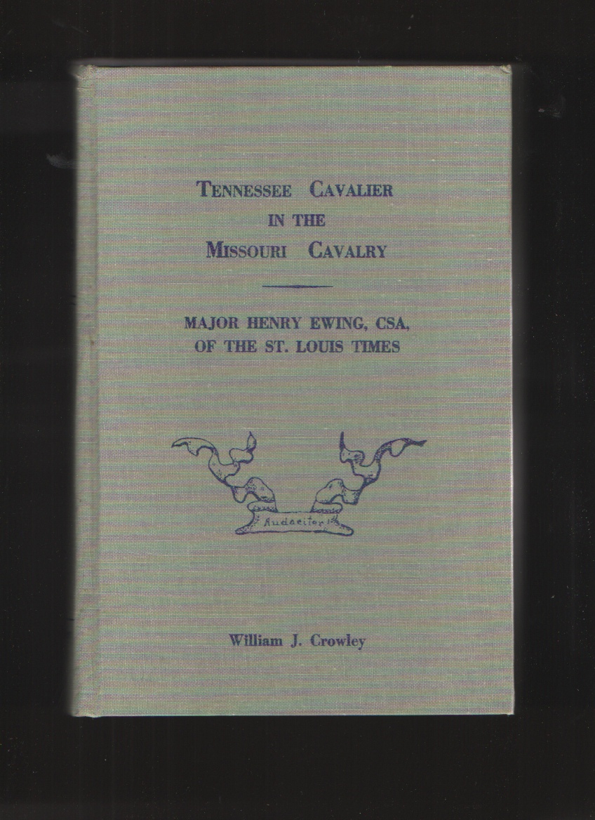 Image for Tennessee Cavalier in the Missouri Cavalry Major Henry Ewing, CSA, of the St. Louis Times