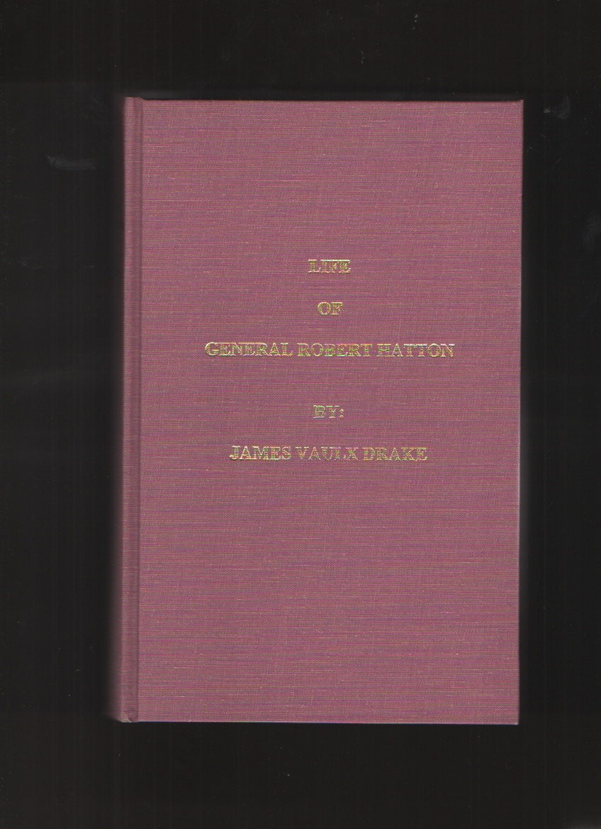 Life of General Robert Hatton, Including His Most Important Public Speeches, together with Much of His Washington & Army Correspondence Image for Life of General Robert Hatton, Including His Most Important Public Speeches, together with Much of His Washington & Army Correspondence