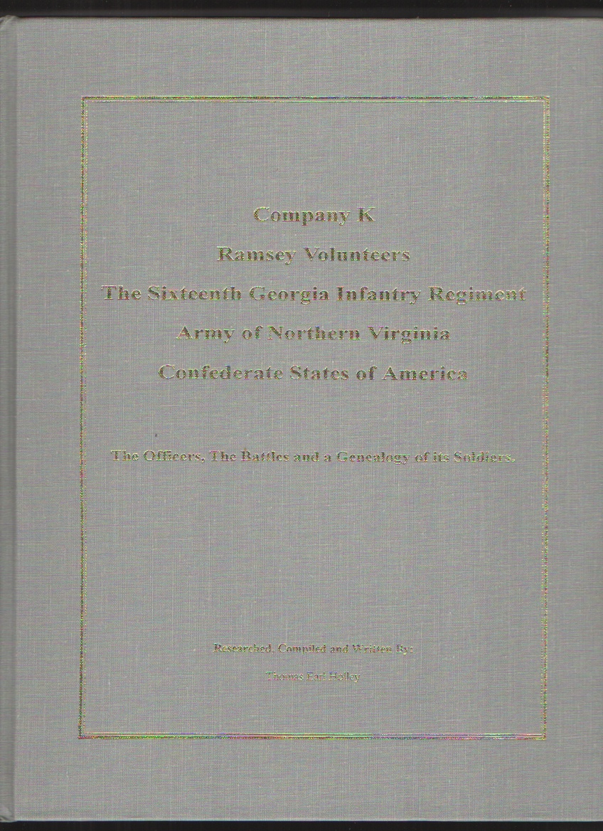Company K, Ramsey Volunteers, the Sixteenth Georgia Infantry Regiment, Army of Northern Virginia, Confederate States of America The officers, the battles, and a genealogy of its soldiers Image for Company K, Ramsey Volunteers, the Sixteenth Georgia Infantry Regiment, Army of Northern Virginia, Confederate States of America The officers, the battles, and a genealogy of its soldiers