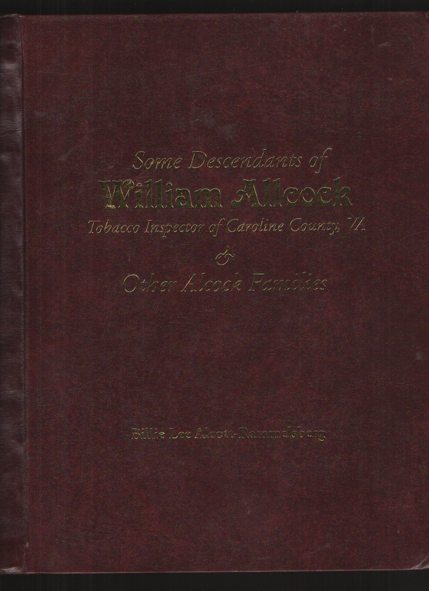 Image for Some Descendants of William Allcock Tobacco Inspector of Caroline County, VA and Other Alcock Families