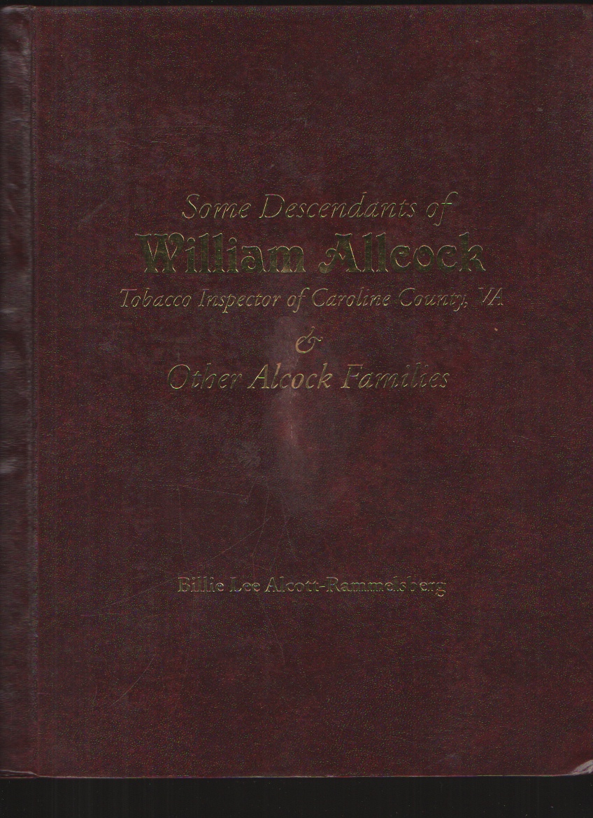 Image for Some Descendants of William Allcock Tobacco Inspector of Caroline County, VA and Other Alcock Families