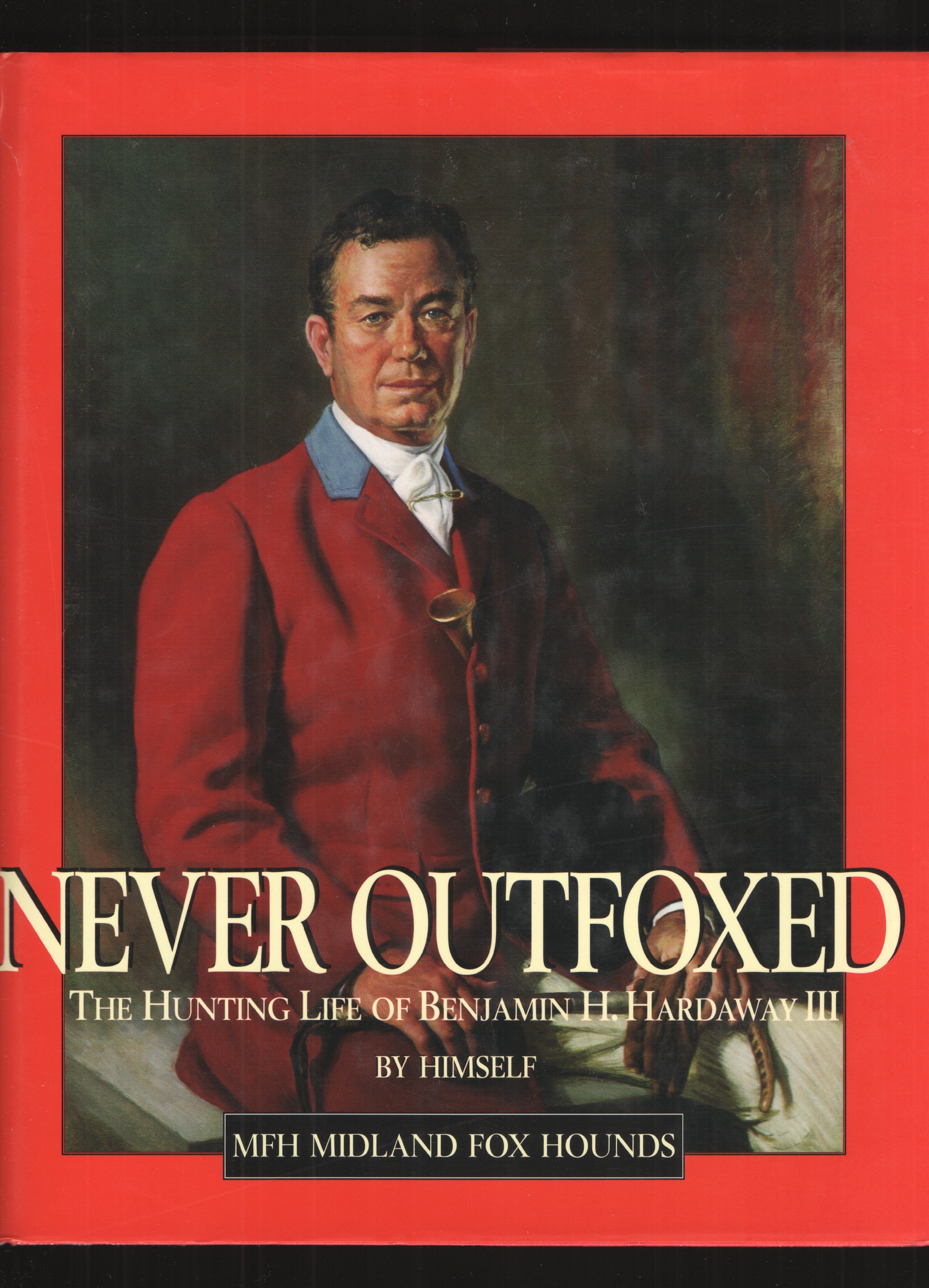 Image for Never outfoxed The hunting life of Benjamin H. Hardaway III