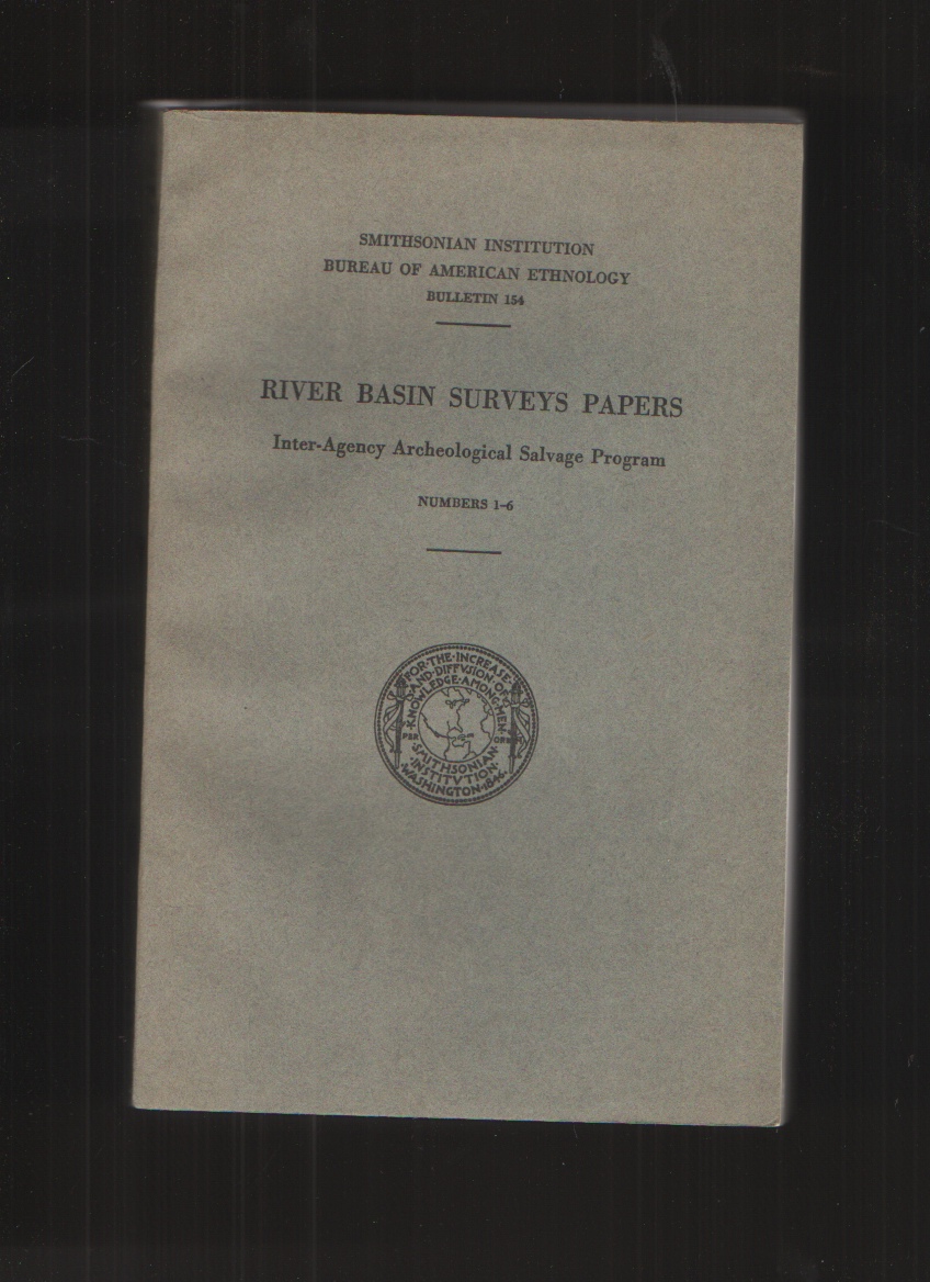 RIVER BASIN SURVEYS PAPERS Inter-Agency Archeological Salvage Program, Numbers 1-6, Bulletin 154 Image for RIVER BASIN SURVEYS PAPERS Inter-Agency Archeological Salvage Program, Numbers 1-6, Bulletin 154