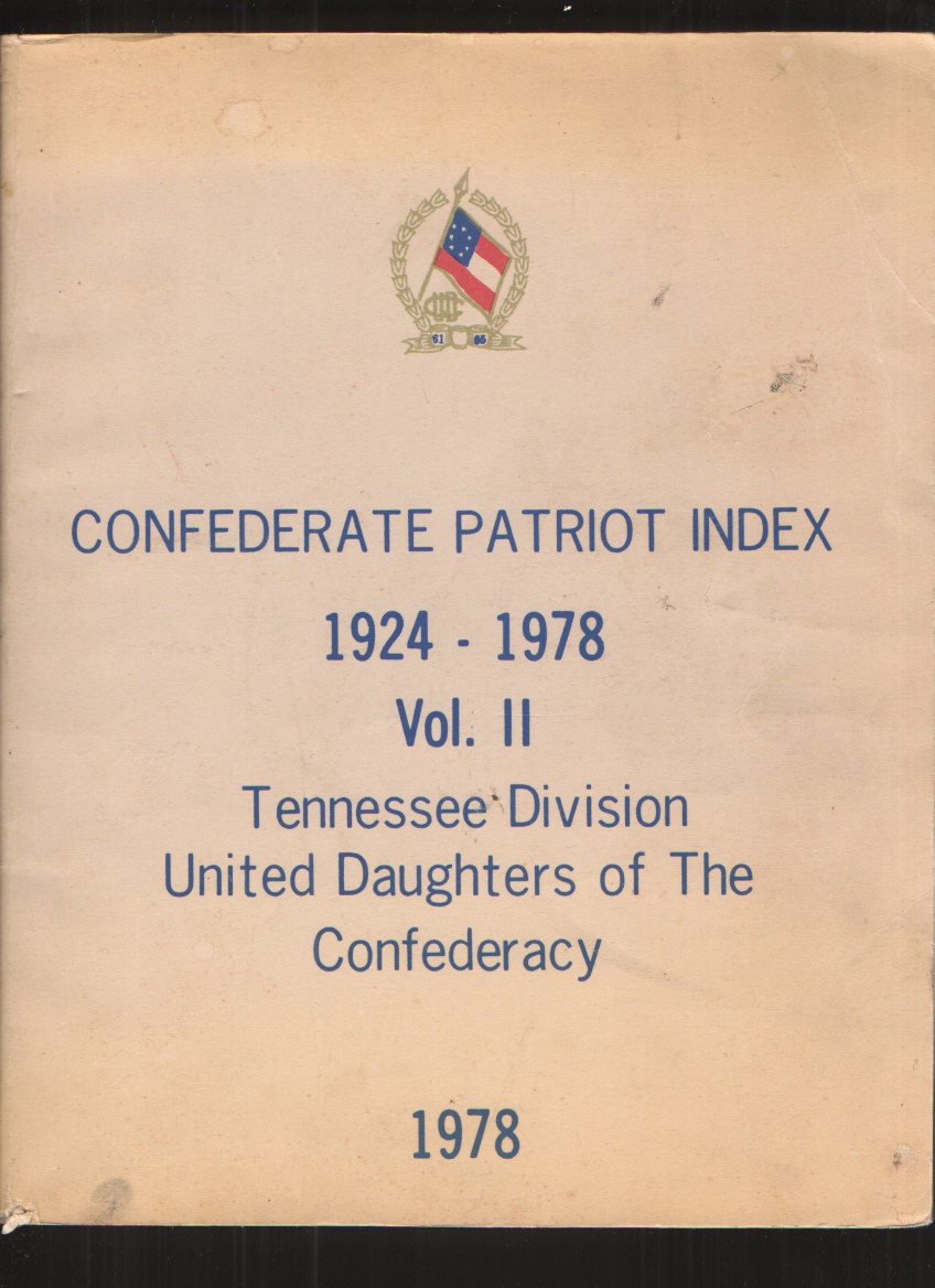 Confederate Patriot Index 1924-1978 Vol. II Tennessee Division United Daughters of the Confederacy Image for Confederate Patriot Index 1924-1978 Vol. II Tennessee Division United Daughters of the Confederacy