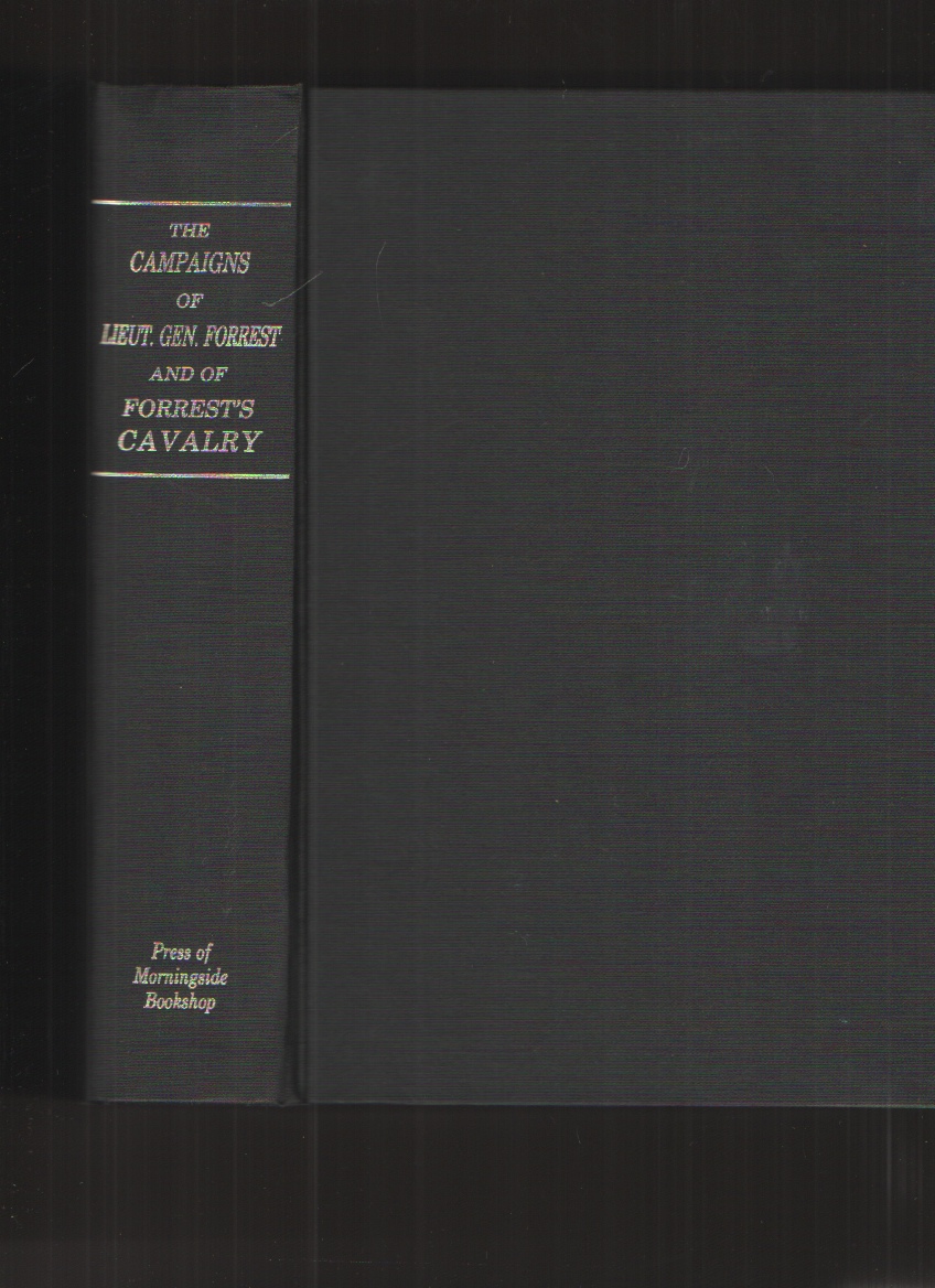 Image for The Campaigns of Lieut. - Gen. N. B. Forrest, and of Forrest's Cavalry With Portraits, Maps and Illustrations